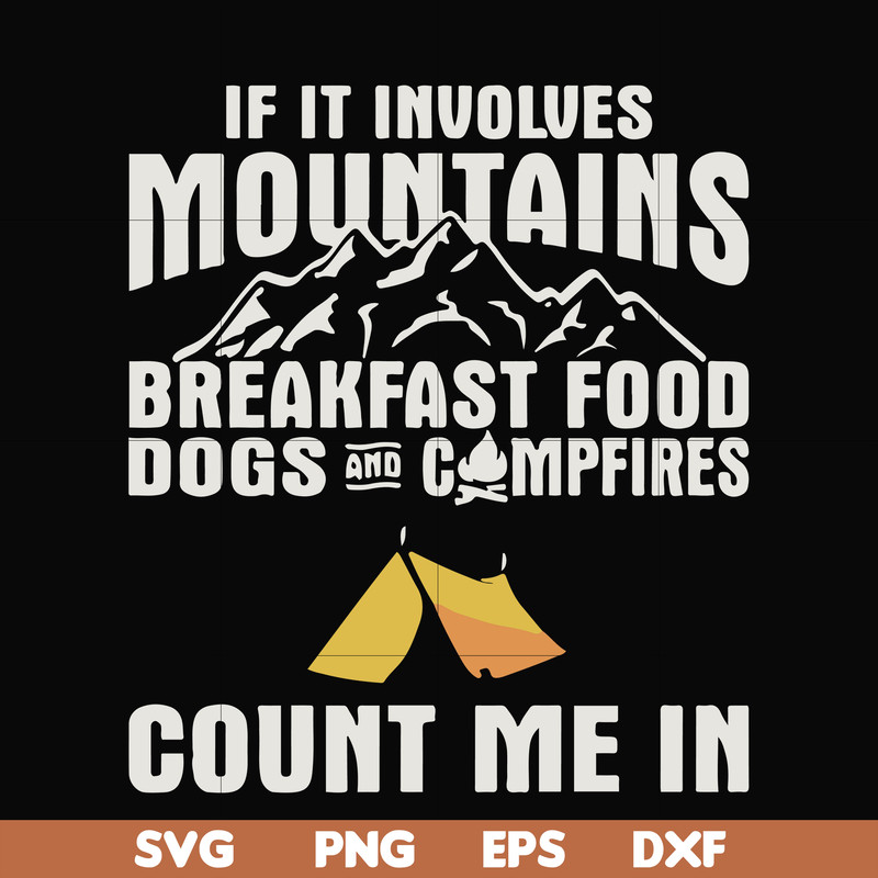 FN000258-If it involves mountains breakfast food dogs and campfires count me in svg, png, dxf, eps file FN000258.jpg