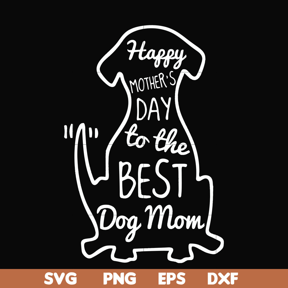 FN000306-Happy mother;s day to the best dog mom svg, png, dxf, eps file FN000306.jpg