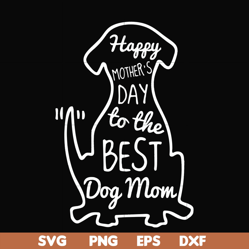 FN000306-Happy mother;s day to the best dog mom svg, png, dxf, eps file FN000306.jpg