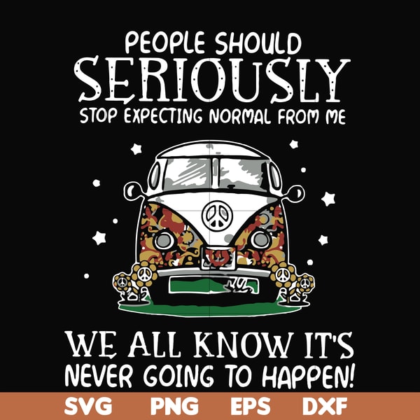 FN000336-People should seriously stop expecting normal from me we all know it's never going to happen svg, png, dxf, eps file FN000336.jpg