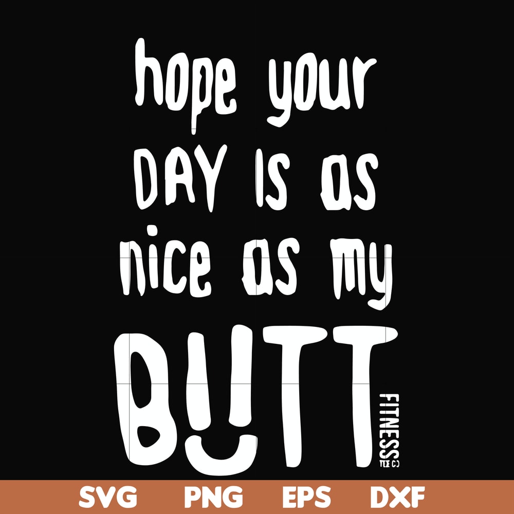 FN000340-Hope your day is as nice as my butt svg, png, dxf, eps file FN000340.jpg