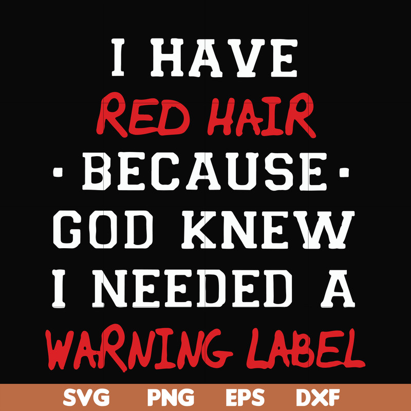 FN000365-I have red hair because god knew I needed a warning label svg, png, dxf, eps file FN000365.jpg