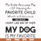 FN000373-My kids accuse me of having a favorite child which is ridiculous because I don't like any of them my dog is my favorite svg, png, dxf, eps file FN00037