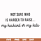 FN000382-Not sure who is harder to raise my husband or my kids svg, png, dxf, eps file FN000382.jpg