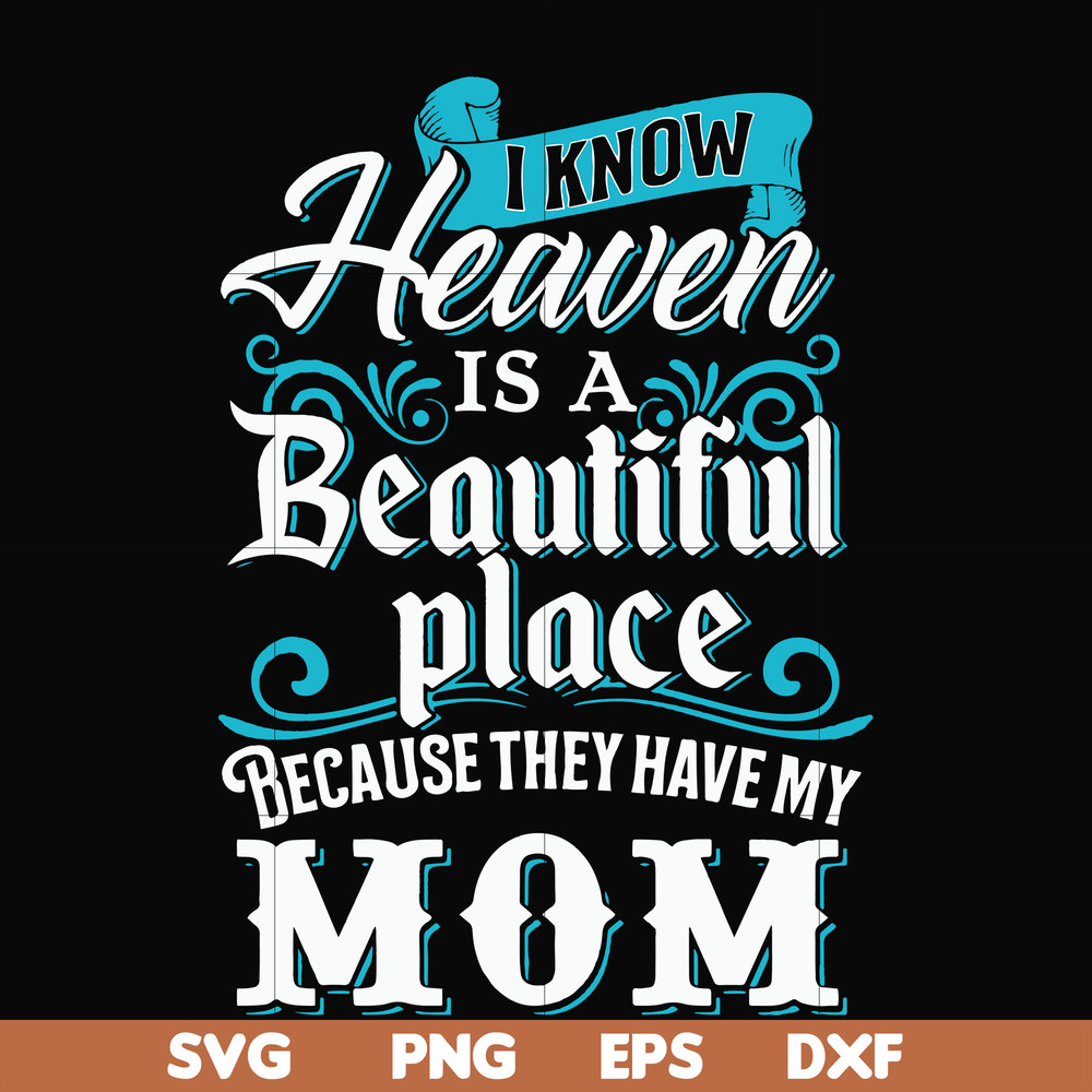 FN000389-I know heaven is a beautiful place because they have my mom svg, png, dxf, eps file FN000389.jpg