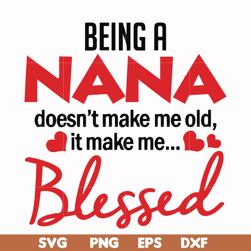 FN000436-Being a Nana doesn't make me old it make me blessed svg, png, dxf, eps file FN000436.jpg