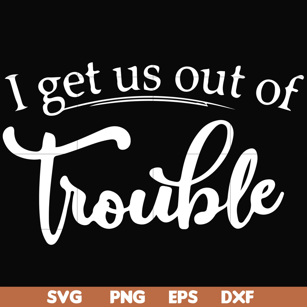 FN000438-I get us out of trouble svg, png, dxf, eps file FN000438.jpg