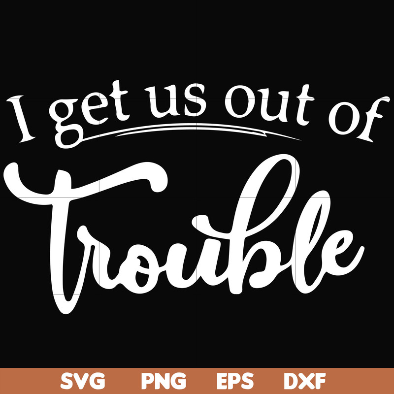 FN000438-I get us out of trouble svg, png, dxf, eps file FN000438.jpg