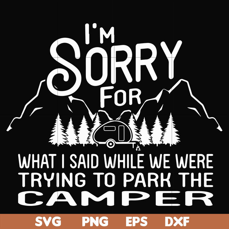 FN00044-I'm sorry for what I said while we were trying to park the camper svg, png, dxf, eps file FN00044.jpg