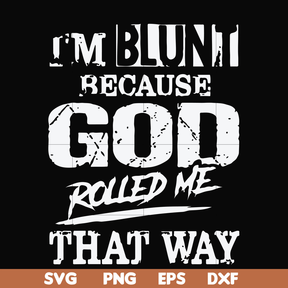 FN000447-I'm blunt because God rolled me that way svg, png, dxf, eps file FN000447.jpg
