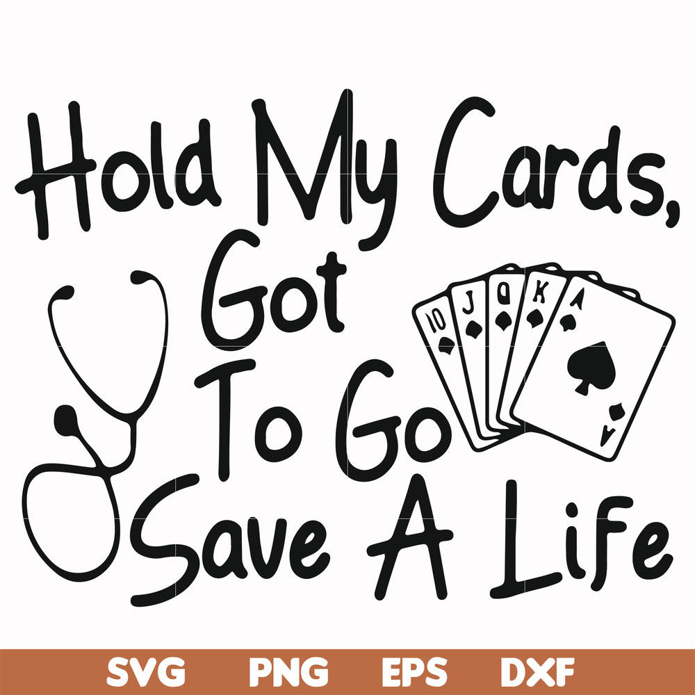 FN000453-Hold my cards got to go save a life svg, png, dxf, eps file FN000453.jpg