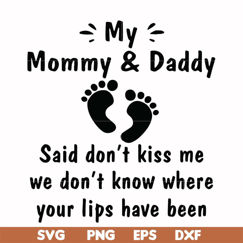 FN000461-My mommy & daddy said don't kiss me we don't know where your lips have been svg, png, dxf, eps file FN000461.jpg