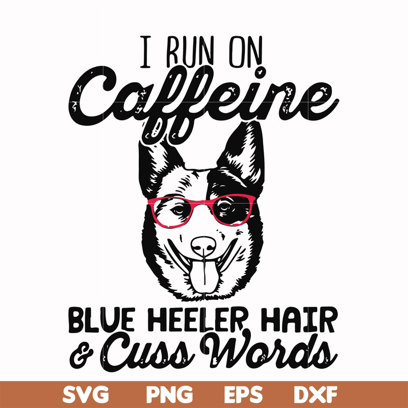 FN000471-I run on caffeine dog hair cuss words svg, png, dxf, eps file FN000471.jpg