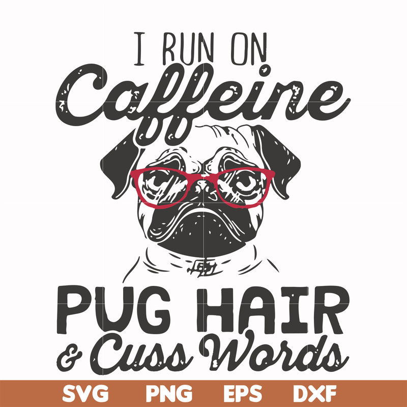 FN000472-I run on caffeine pug hair cuss words svg, png, dxf, eps file FN000472.jpg