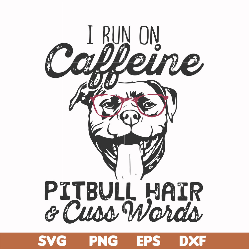 FN000473-I run on caffeine pitbull hair cuss words svg, png, dxf, eps file FN000473.jpg
