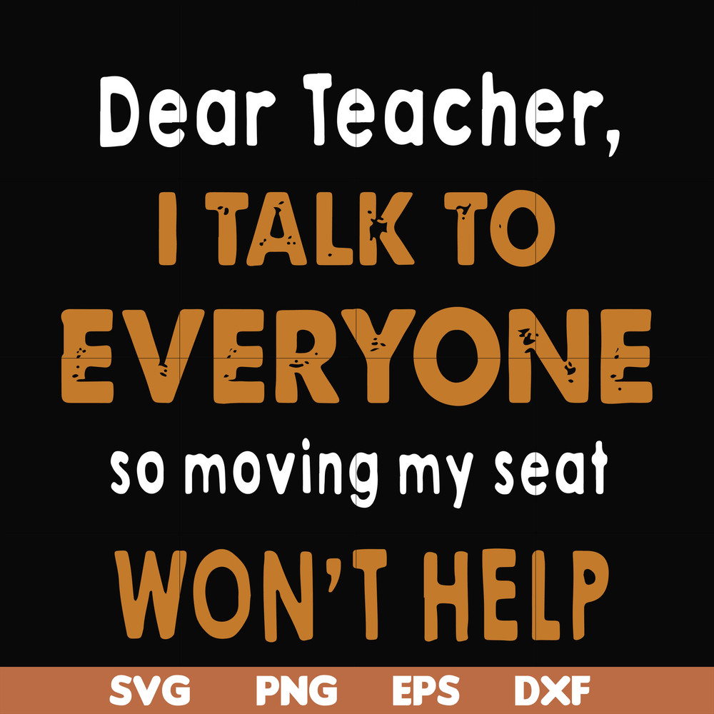 FN000489-Dear Teacher I talk to everyone so moving my seat won't help svg, png, dxf, eps file FN000489.jpg