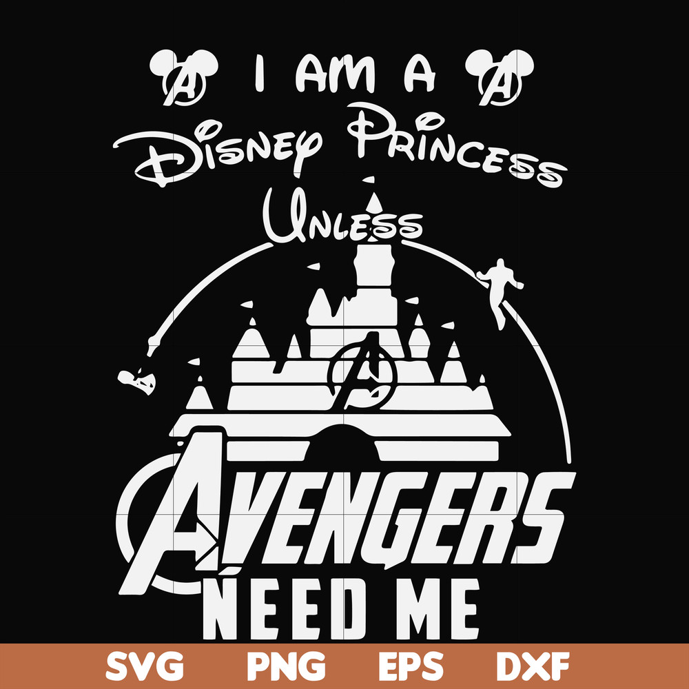 FN000499-I am a Disney Princess unless Avengers need me svg, png, dxf, eps file FN000499.jpg