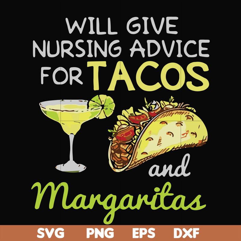 FN000518-Will give nursing advice for Tacos and Margaritas svg, png, dxf, eps file FN000518.jpg