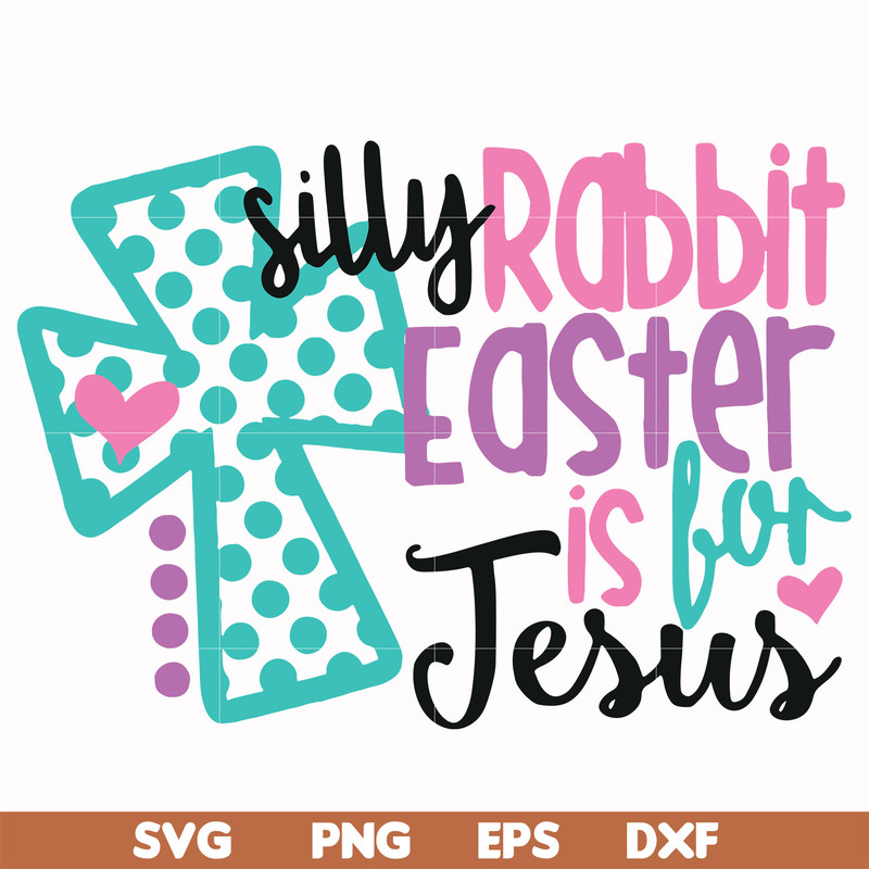 FN00052-Silly rabbit Easter is for Jesus svg, png, dxf, eps file FN00052.jpg