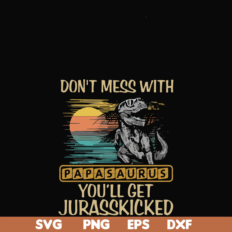 FN000616-Don't mess with Papasaurus you'll get Jurasskicked svg, png, dxf, eps file FN000616.jpg