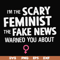 FN000625-I'm the scary feminist the fake news warned you about svg, png, dxf, eps file FN000625.jpg