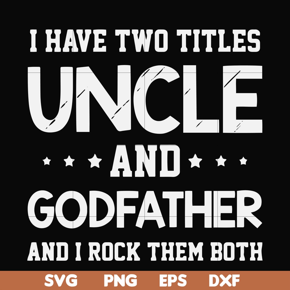 FN000684-I have two titles uncle and godfather and I rock them both svg, png, dxf, eps file FN000684.jpg