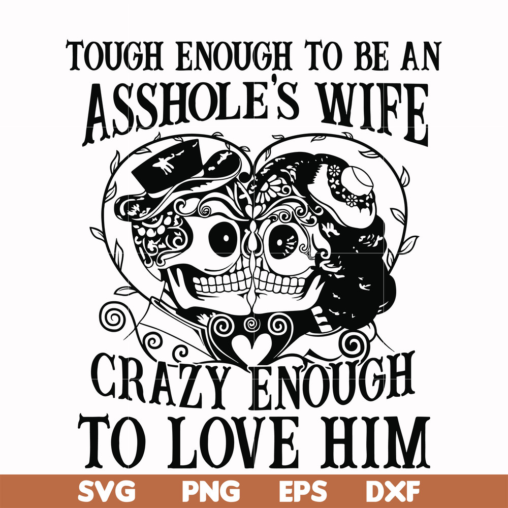 FN00070-Tough enough to be an asshole's wife crazy enough to love him svg, png, dxf, eps file FN00070.jpg