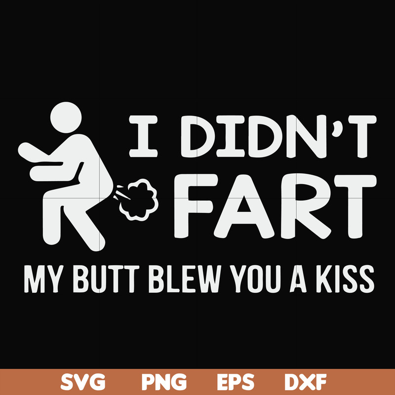 FN000704-I didn't fart my butt blew you a kiss svg, png, dxf, eps file FN000704.jpg