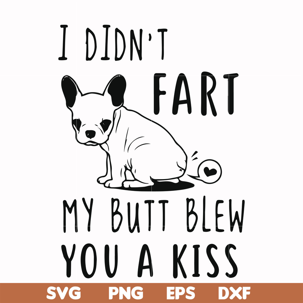 FN000705-I didn't fart my butt blew you a kiss svg, png, dxf, eps file FN000705.jpg