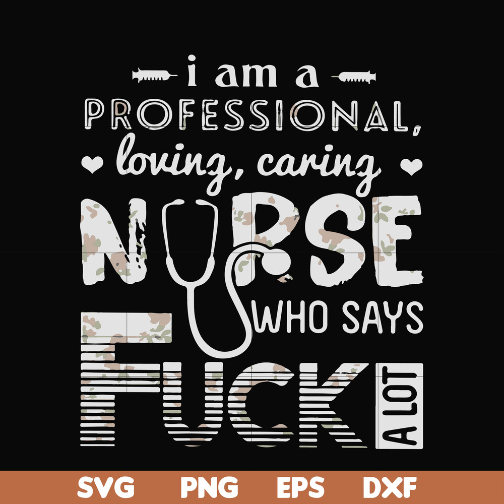 FN000729-I am a professional loving caring nurse who says fuck svg, png, dxf, eps file FN000729.jpg