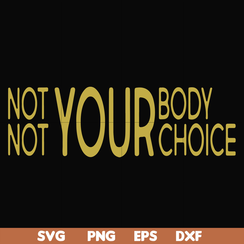 FN000750-Not your body choice svg, png, dxf, eps file FN000750.jpg