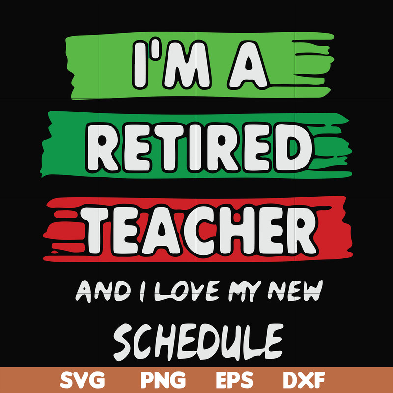 FN000781-I'm a retired teacher and I love my new schedule svg, png, dxf, eps file FN000781.jpg