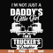 FN000905-I'm not just a daddy's little girl I am a trucker's daughter svg, png, dxf, eps file FN000905.jpg