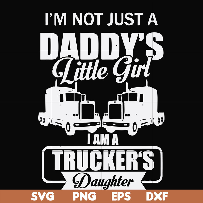 FN000905-I'm not just a daddy's little girl I am a trucker's daughter svg, png, dxf, eps file FN000905.jpg