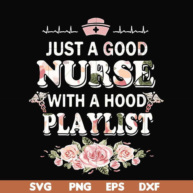 FN000932-Just a good nurse with a hood playlist svg, png, dxf, eps file FN000932.jpg
