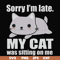 FN000937-Sorry I'm late my cat was sitting on me svg, png, dxf, eps file FN000937.jpg