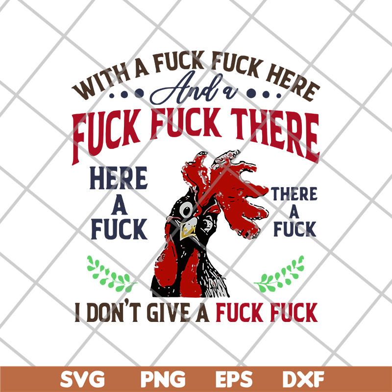 FN14062116- Chicken With A Fuck Here And A Fuck There Here A Fuck I Don't Give A Fuck svg, png, dxf, eps digital file FN14062116.jpg
