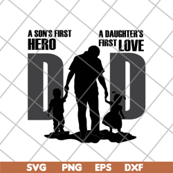 dad a son's first hero a daughter's first love dad svg, png, dxf, eps digital file ftd02062109