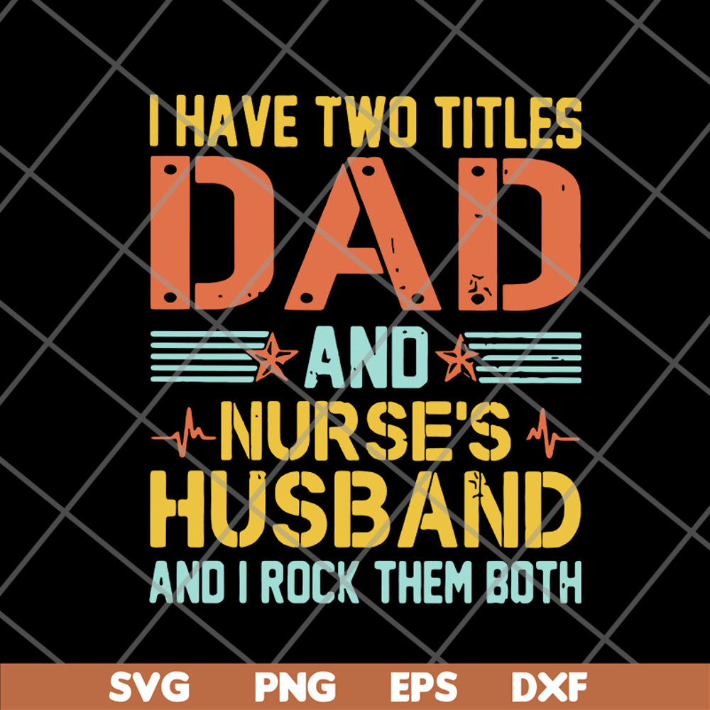 FTD02062114-I Have Two Titles Dad And Nurse’s svg, png, dxf, eps digital file FTD02062114.jpg