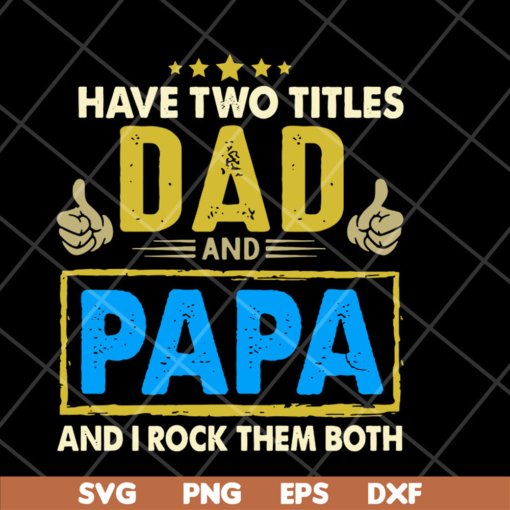 FTD04052105-Have two titles dad and papa svg, Fathers day svg, png, dxf, eps digital file FTD04052105.jpg