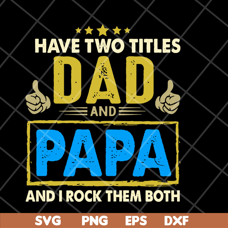 FTD04052105-Have two titles dad and papa svg, Fathers day svg, png, dxf, eps digital file FTD04052105.jpg
