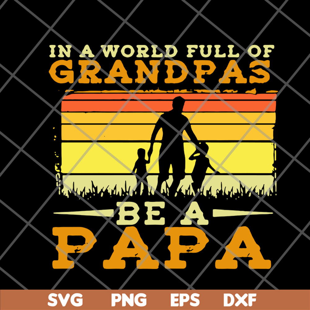 FTD05062107- In A World Full Of Grandpas Be A Papa Father’s Day Dad And Kids Silhouette Vintage svg, png, dxf, eps digital file FTD05062107.jpg