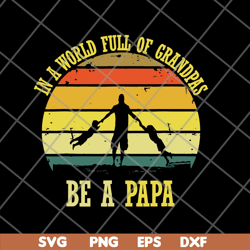 in a world full of grandpas be a papa vintage fathers day svg, png, dxf, eps digital file ftd05062109