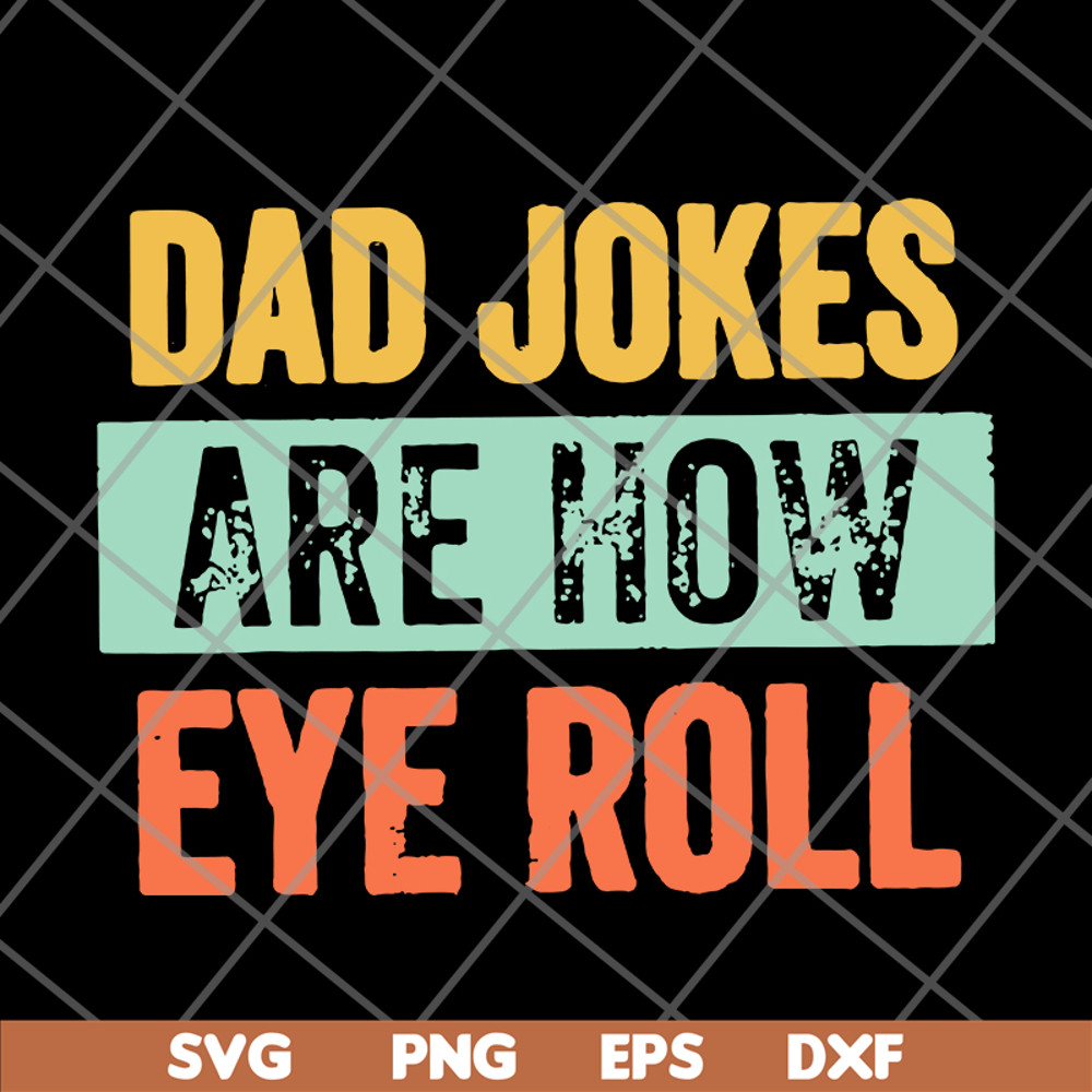 FTD09062109-Dad jokes are how eye roll dad joke father’s day father’s day gift funny father’s day 2021 svg, png, dxf, eps digital file FTD09062109.jpg