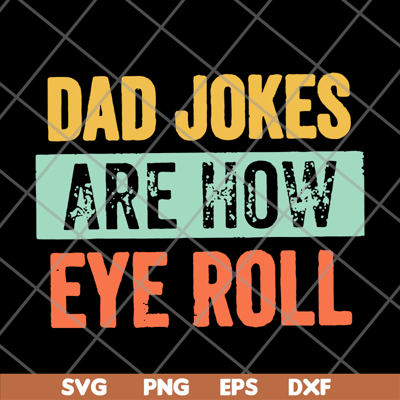 FTD09062109-Dad jokes are how eye roll dad joke father’s day father’s day gift funny father’s day 2021 svg, png, dxf, eps digital file FTD09062109.jpg