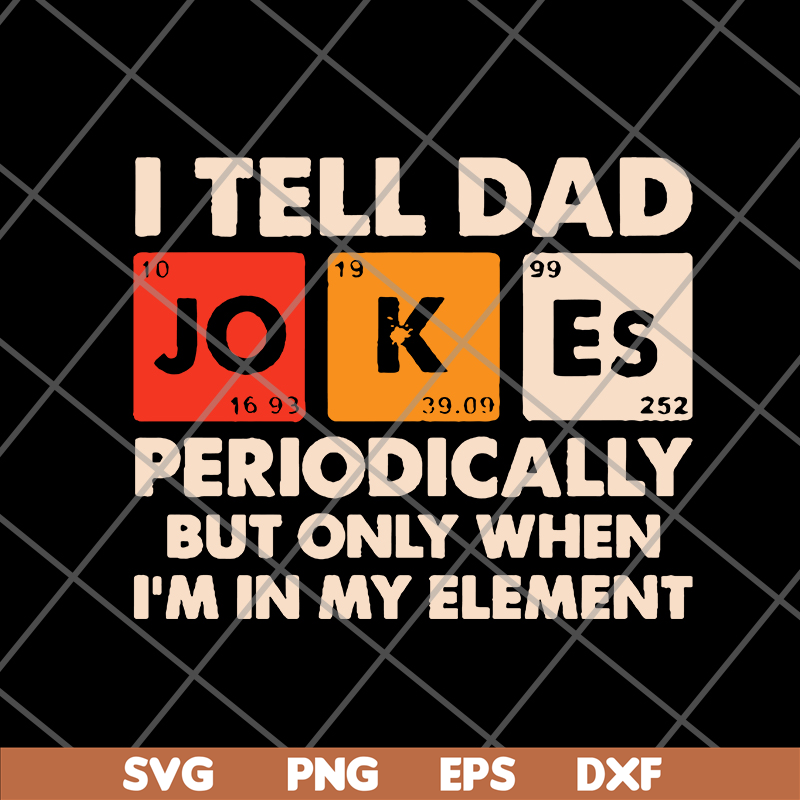 FTD09062120-I tell dad jokes periodically but only when I’m in my element new 2021svg, png, dxf, eps digital file FTD09062120.jpg