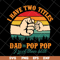 FTD13052138- I have two titles Dad and Pop Pop svg, png, dxf, eps digital file FTD13052138.jpg