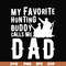 FTD44-My favorite hunting buddy calls me Dad svg, png, dxf, eps, digital file FTD44.jpg