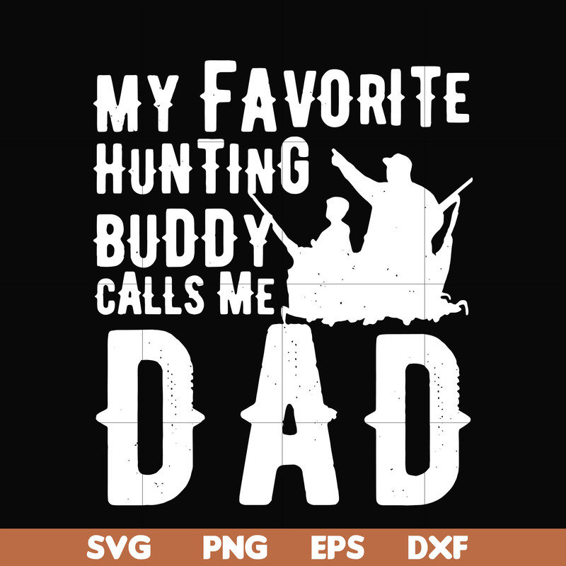 FTD44-My favorite hunting buddy calls me Dad svg, png, dxf, eps, digital file FTD44.jpg