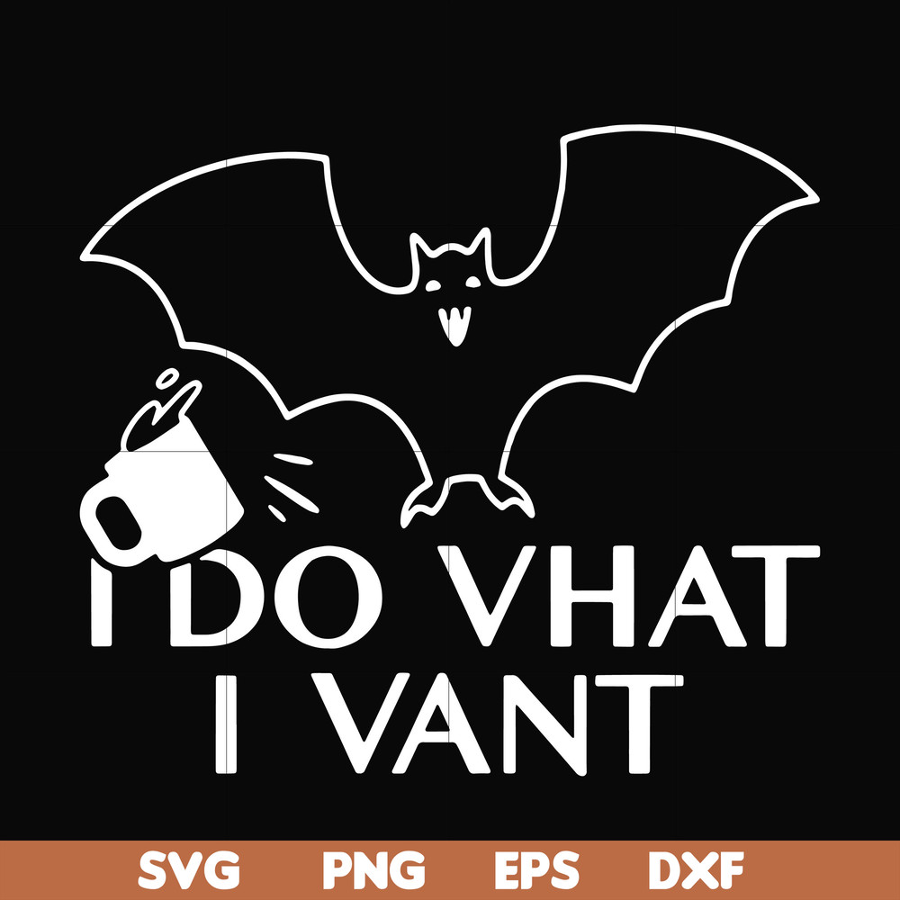 HLW0022-I do vhat i vant svg, halloween svg, png, dxf, eps, digital file HLW0022.jpg